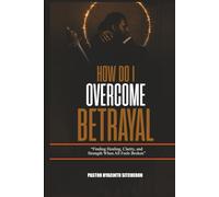 How Do I Overcome Betrayal