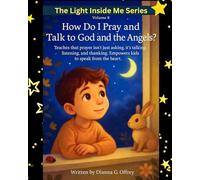 How Do I Pray and Talk to God and the Angels?: A Spiritual Children’s Book About Prayer, Listening, and Divine Guidance for Sensitive and Intuitive Kids: 8 (The Light Inside Me)