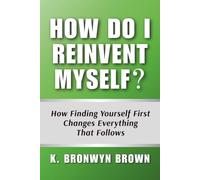How Do I Reinvent Myself? How Finding Yourself First Changes Everything That Follows: The Framework That Makes Reinvention Last - Self-Discovery Before Life Design (Real Life Questions)