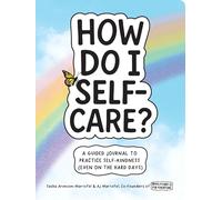 How Do I Self-Care?: A Guided Journal to Practice Self-Kindness (Even on the Hard Days)