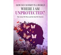 How Do I Submit In a World Where I Am Unprotected?: The Armor We Wear and the Rest We Deserve