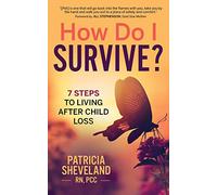 How Do I Survive?: 7 Steps to Living After Child Loss