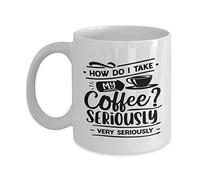 How Do I Take My Coffee Seriously Very Seriously Good Morning Ceramic Drinkware Durable Tea Cup Cute Tea Mugs for Office Beverages Home 330Ml