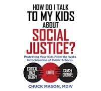 How Do I Talk to my Kids about Social Justice?: Protecting Your Kids From the Woke Indoctrination of Public Schools.: 0