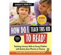 How Do I Teach This Kid to Read?: Teaching Literacy Skills to Young Children with Autism, from Phonics to Reading Comprehension: Teaching Literacy ... Children with Autism, from Phonics to Fluency