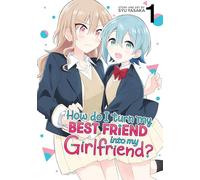 How Do I Turn My Best Friend Into My Girlfriend? Vol. 1: (How Do I Turn My Best Friend Into My Girlfriend? 1)