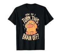 How Do I Turn This Brain Off T-Shirt