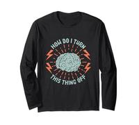 How Do I Turn This Thing Off Brain Overthinking Anxious Mind Long Sleeve T-Shirt
