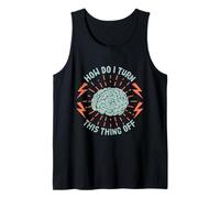 How Do I Turn This Thing Off Brain Overthinking Anxious Mind Tank Top