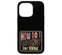 How Do I Unwind Day Trading Stock Market Investor Humor Case for iPhone 13 Pro
