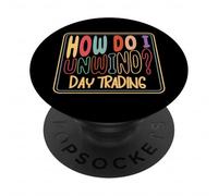 How Do I Unwind Day Trading Stock Market Investor Humor PopSockets Adhesive PopGrip
