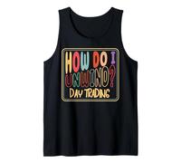 How Do I Unwind Day Trading Stock Market Investor Humor Tank Top