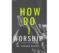 How Do I Worship God: :Reflective Journal