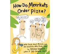How Do Meerkats Order Pizza? : Wild Facts about Animals and the Scientists Who Study Them