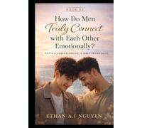 How Do Men Truly Connect with Each Other Emotionally?: Depth & Understanding in Male-to-Male Affections