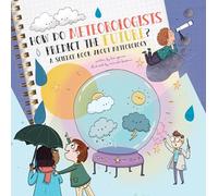 How Do Meteorologists Predict the Future?: A Science Book about Meteorology