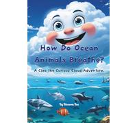How Do Ocean Animals Breathe?: A Cleo the Curious Cloud Adventure (The Adventures of Cleo the Curious Cloud)