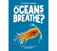 How Do Oceans Help Us Breathe: Discover the science behind oceanography (The Big Questions Answered)