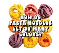 How Do Pasta Noodles Get So Many Colors?