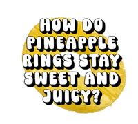 How Do Pineapple Rings Stay Sweet and Juicy?