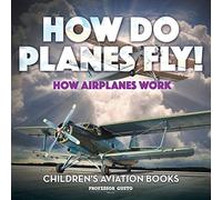 How Do Planes Fly? How Airplanes Work - Children's Aviation Books