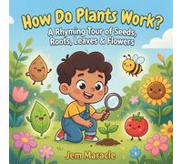 How Do Plants Work?: A Rhyming Tour of Seeds, Roots, Leaves & Flowers - A Curious First STEM Picture Book About How Plants Grow for Kids Ages 3-6 (How Does It Work?)