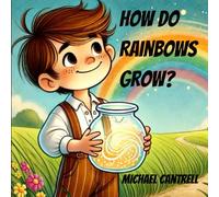How Do Rainbows Grow? (Growing Rainbows)