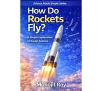 How Do Rockets Fly?: A Simple Explanation of Rocket Science, Thrust, Propulsion, and Space Travel for Beginners (How Do Aircraft Fly? - Science Made Simple)