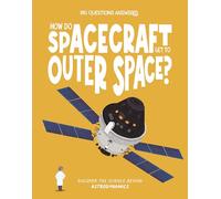 How Do Spacecraft Get to Outer Space?: Discover the science behind astrodynamics (The Big Questions Answered)