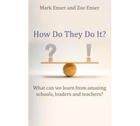 How Do They Do It? : What can we learn from amazing schools, leaders and teachers?