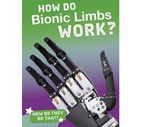 How Do They Do That?: How Do Bionic Limbs Work? (How'd They Do That?)