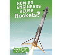 How Do They Do That?: How Do Engineers Reuse Rockets?