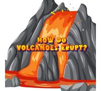 How Do Volcanoes Erupt? A Fiery & Explosive Earth Adventure