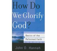 How Do We Glorify God? (Basics of the Reformed Faith)