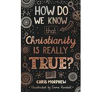 How Do We Know That Christianity Is Really True?: (Apologetics for Christian kids and teenagers 9-13. Evidence for Christianity.) (Big Questions)
