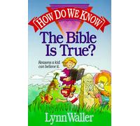 How Do We Know the Bible is True?: Reasons a Kid Can Believe it