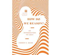 How Do We Reason? - An Introduction to Logic (Questions in Christian Philosophy)