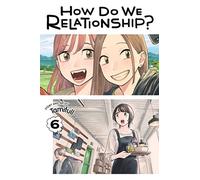 How Do We Relationship?, Vol. 6: (How Do We Relationship? 6)