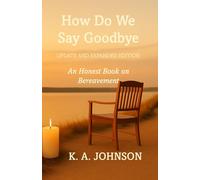 HOW DO WE SAY GOODBYE (An Honest Book On Bereavement): (Updated and Expanded Edition)