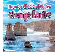 How Do Wind and Water Change Earth? (Earth's Processes Close-Up)