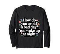 How Do You Avoid A Bad Day You Wake Up At Night - Long Sleeve T-Shirt
