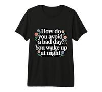 How Do You Avoid A Bad Day You Wake Up At Night - Premium T-Shirt