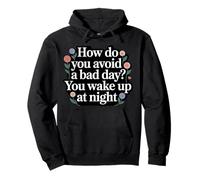 How Do You Avoid A Bad Day You Wake Up At Night - Pullover Hoodie