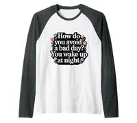 How Do You Avoid A Bad Day You Wake Up At Night - Raglan Baseball Tee