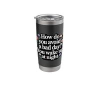 How Do You Avoid A Bad Day You Wake Up At Night - Stainless Steel Insulated Tumbler