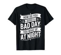 How Do You Avoid A Bad Day You Wake Up At Night |- T-Shirt