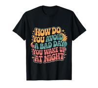 How Do You Avoid A Bad Day You Wake Up At Night |- T-Shirt