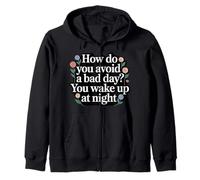 How Do You Avoid A Bad Day You Wake Up At Night - Zip Hoodie