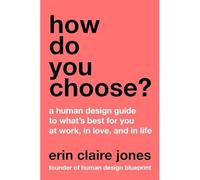 How Do You Choose? : A Human Design Guide to What's Bes - NEW Erin Claire Jon 2