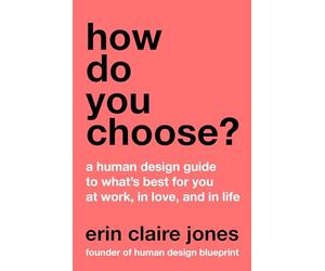 How Do You Choose?: A Human Design Guide to What's Best for You at Work, in Love, and in Life - A Self-Help Book on Astrology and Decision-Making